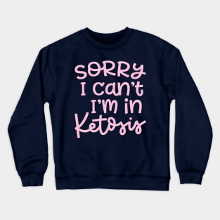 Sorry I Can't I'm In Ketosis Keto Fitness Funny Crewneck Sweatshirt